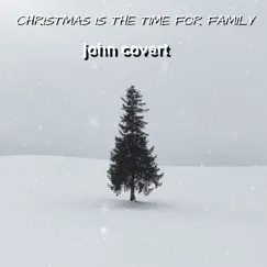 Christmas Is the Time for Family - Single by John Covert album reviews, ratings, credits