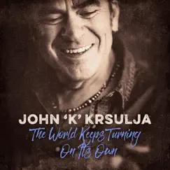 The World Keeps Turning on It's Own - Single by John 'k' krsulja album reviews, ratings, credits