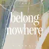 Belong Nowhere - Single album lyrics, reviews, download