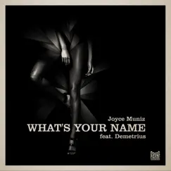 What's Your Name (feat. Demetrius) - Single by Joyce Muniz album reviews, ratings, credits