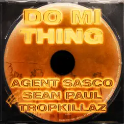 Do Mi Thing (feat. Sean Paul) - Single by Agent Sasco (Assassin) & Tropkillaz album reviews, ratings, credits