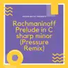 Prelude in C Sharp Minor (Pressure Remix) - Single album lyrics, reviews, download