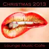 Christmas 2013 Lounge Music Cafe (Xmas Lounge Cocktail Music collection compiled By Color Del Mar De Mi Ventana) album lyrics, reviews, download