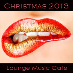Christmas 2013 Lounge Music Cafe (Xmas Lounge Cocktail Music collection compiled By Color Del Mar De Mi Ventana) by Lounge Music Café album reviews, ratings, credits