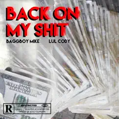 Back On My Shit - Single by BaggBoy Mike & Lul Cody album reviews, ratings, credits