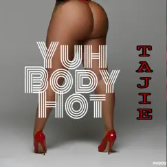 Yuh Body Hot - Single by Tajie album reviews, ratings, credits