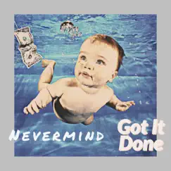 Got It Done - Single by Nevermind album reviews, ratings, credits