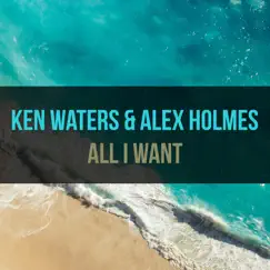 All I Want - Single by Ken Waters & Alex Holmes album reviews, ratings, credits