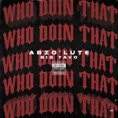 Who Doin' That (feat. Big Yavo) - Single by Abzo'lute album reviews, ratings, credits