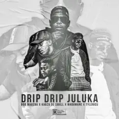 Drip Drip Juluka (feat. Madumane, Kabza De Small & Tyler ICU) - Single by Bob Mabena album reviews, ratings, credits