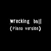 Wrecking ball (Solo Piano Version) - Single album lyrics, reviews, download