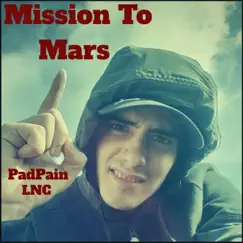 Mission to Mars (feat. LNC) - Single by PadPain album reviews, ratings, credits
