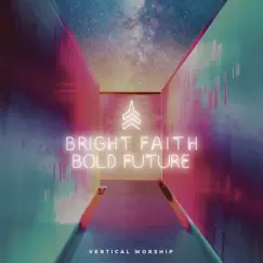 Bright Faith Bold Future by Vertical Worship album reviews, ratings, credits