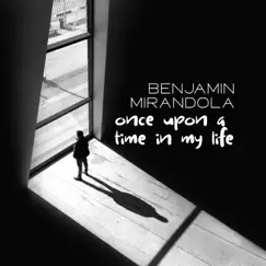 Once Upon a Time In My Life - Single by Benjamin Mirandola album reviews, ratings, credits