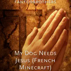 My Dog Needs Jesus (French Minecraft) [feat. Tsar Kangroo] Song Lyrics