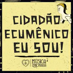 Cidadão Ecumênico Eu Sou! - Single by Música Legionária & Soldadinhos de Deus da LBV album reviews, ratings, credits