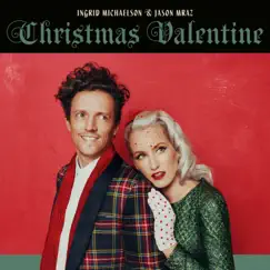 Christmas Valentine - Single by Ingrid Michaelson & Jason Mraz album reviews, ratings, credits