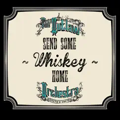 Send Some Whiskey Home - Single by The Outlaw Orchestra album reviews, ratings, credits