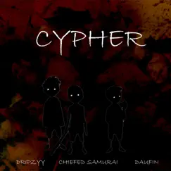Cypher (feat. Chiefed Samurai & Dripzyy) - Single by Daufin album reviews, ratings, credits