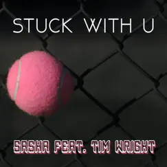 Stuck With U (feat. Tim Wright) Song Lyrics