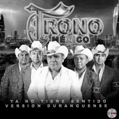 Ya No Tiene Sentido (Duranguense Version) - Single by El Trono de México album reviews, ratings, credits