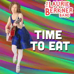 Time To Eat - Single by The Laurie Berkner Band album reviews, ratings, credits