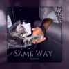 Same Way - Single album lyrics, reviews, download