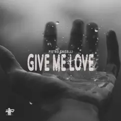 Give Me Love - Single by Pietro Ghiselli album reviews, ratings, credits