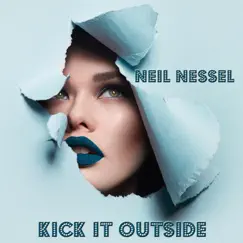 Kick It Outside (feat. Scarlett Quinn & Shy Ted) - Single by Neil Nessel album reviews, ratings, credits