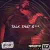 Talk That Shit - Single album lyrics, reviews, download