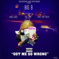 Got Me so Wrong (feat. Macc Duce, Big Tony & Trae tha Truth) Song Lyrics