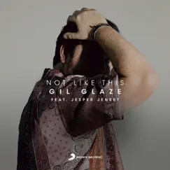 Not Like This (feat. Jesper Jenset) - Single by Gil Glaze album reviews, ratings, credits