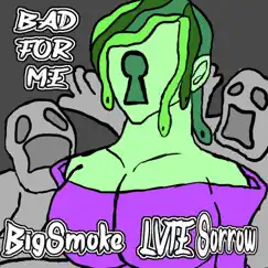 Bad for Me (feat. Big Smoke) Song Lyrics
