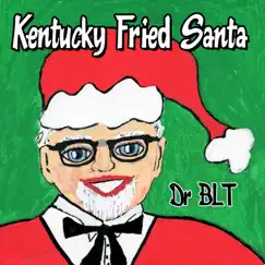 Kentucky Fried Santa by Dr BLT album reviews, ratings, credits