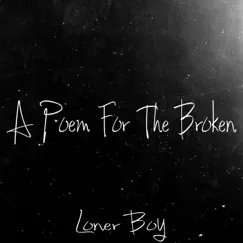 A Poem for the Broken - Single by Loner Boy album reviews, ratings, credits