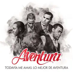 Todavía Me Amas: Lo Mejor de Aventura by Aventura album reviews, ratings, credits