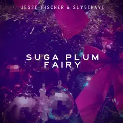Suga Plum Fairy - Single by Jesse Fischer & Sly5thAve album reviews, ratings, credits