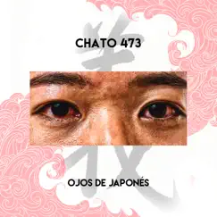 Ojos De Japones - Single by Chato 473 album reviews, ratings, credits