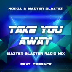 Take You Away (Master Blaster Radio Mix) [feat. Terrace] - Single by Norda & Master Blaster album reviews, ratings, credits