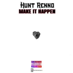 Make It Happen - EP by Hunt Renno album reviews, ratings, credits