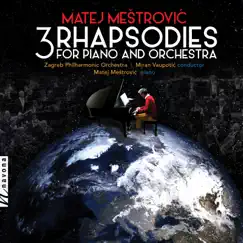 Matej Meštrovic: 3 Rhapsodies for Piano & Orchestra by Matej Mestrovic, Zagreb Philharmonic Orchestra & Miran Vaupotić album reviews, ratings, credits