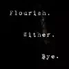 Flourish, Wither, Bye - Single album lyrics, reviews, download
