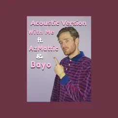 With Me (Acoustic Version) [feat. AzMattic & BAYO] Song Lyrics