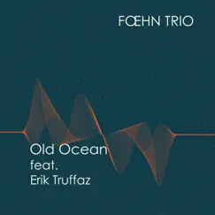 Old Ocean (feat. Erik Truffaz) - Single by Foehn Trio album reviews, ratings, credits