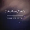 Toh Main Nahin - Single album lyrics, reviews, download