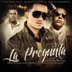 La Pregunta (feat. Tito El Bambino & Daddy Yankee) [Remix] - Single by J Álvarez album reviews, ratings, credits