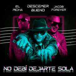 No Debí Dejarte Sola (Remix) - Single by Descemer Bueno, Jacob Forever & El Micha album reviews, ratings, credits