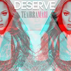 Deserve - Single by Teairra Marí album reviews, ratings, credits