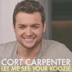 Let Me See Your Koozie - Single by Cort Carpenter album reviews, ratings, credits