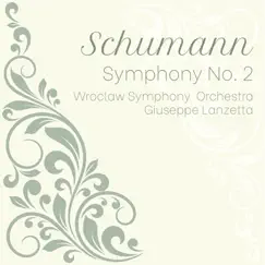 Schumann: Symphony No. 2 by Giuseppe Lanzetta & Wroclaw Symphony Orchestra album reviews, ratings, credits